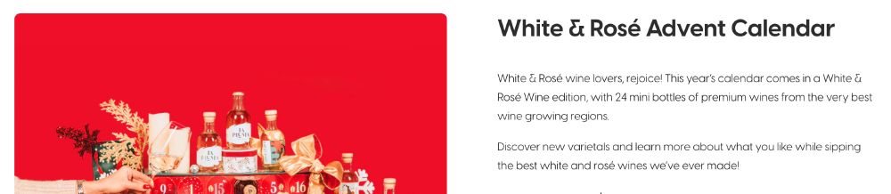 a screen shot from a website. on the right is some mini bottles of wine (the photo is cut off) and on the right the text says "white and rose advent calendar. white and rose wine lovers, rejoice! this year's calendar comes in awhite and Rose wine edition, with 24 mini bottles of premium wines from the very best wine growing regions"