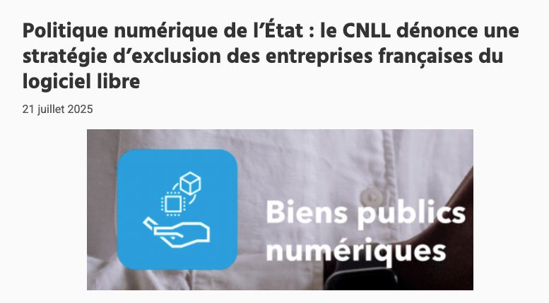 Politique numérique de l’État : le CNLL dénonce une stratégie d’exclusion des entreprises françaises du logiciel libre
21 juillet 2025
