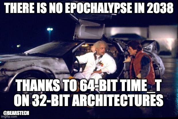 MEME Retour vers le futur.

Doc qui dit à Marty :

There is no epochalypse

Thanks to 64-bit time_t on 32-bit Architecture