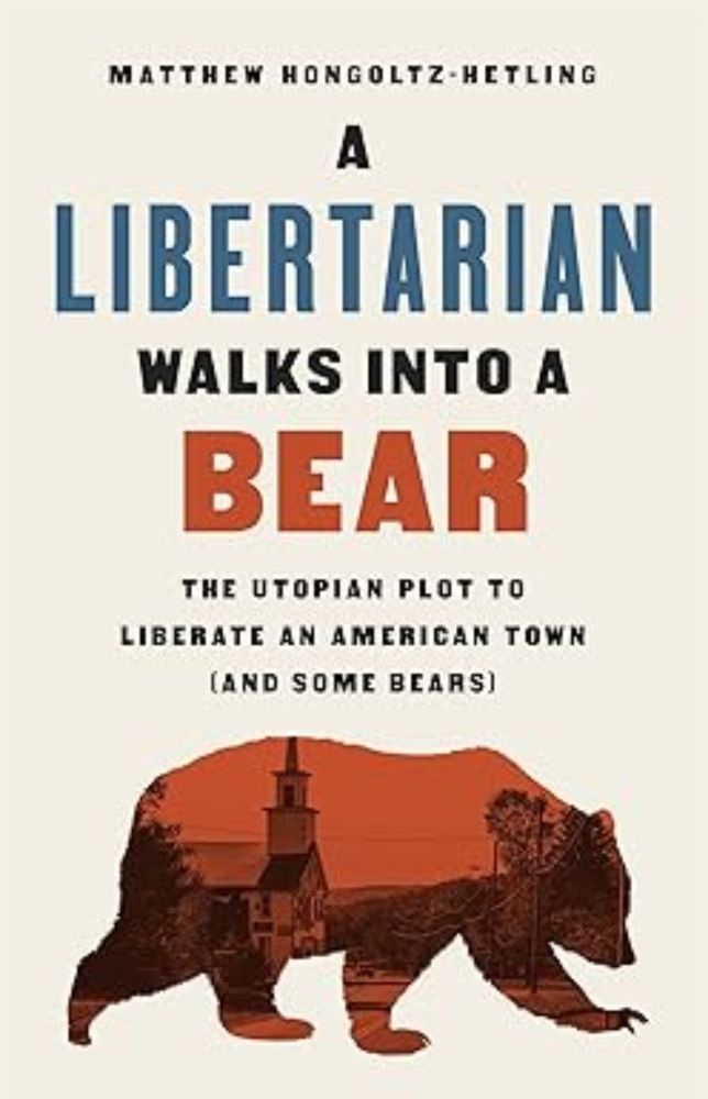 A Libertarian Walks Into a Bear: The Utopian Plot to Liberate an American Town (And Some Bears): Amazon.co.uk: Hongoltz-Hetling, Matthew: 9781541788510: Stationery & Office Supplies