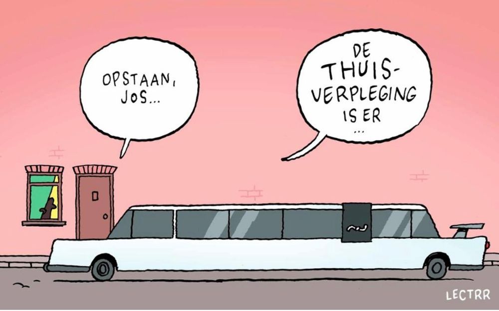 cartoon: dikke limousine rijdt voor. stem zegt van binnen de woning zegt: "opstaan Jos. de thuisverpleging is er"

Verwijzing naar de miljoenen frauderende thuisverpleegkundige van vlaams belang die een wagenpark van 17 luxe auto's bijeen sjoemelde.
