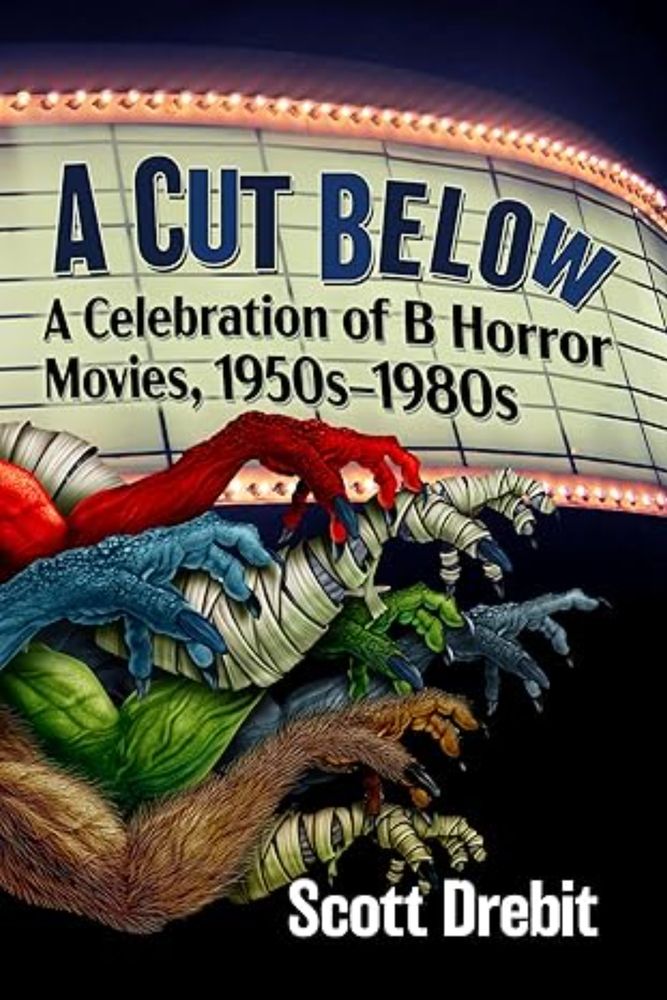 Amazon.com: A Cut Below: A Celebration of B Horror Movies, 1950s-1980s: 9781476691954: Drebit, Scott: Books