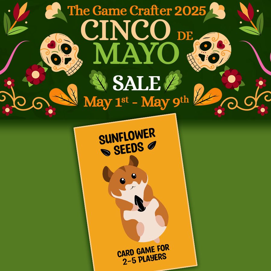 The Game Crafter 2025 Cinco de Mayo Sale, May 1 - May 9. Image shows a banner with Cinco de Mayo style artwork, with the box art of Sunflower Seeds hamster card game below.
