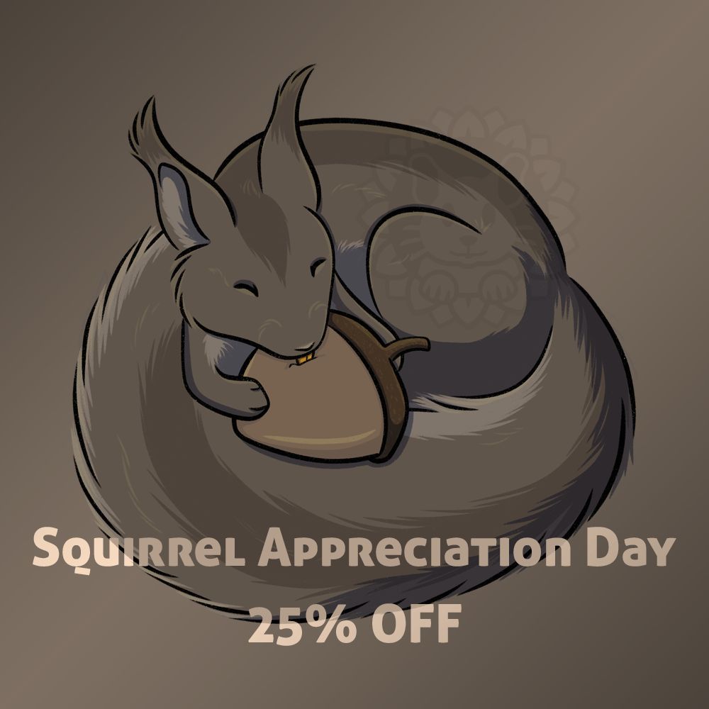 Artwork of a squirrel eating an acorn. Text: Squirrel Appreciation Day 25% OFF