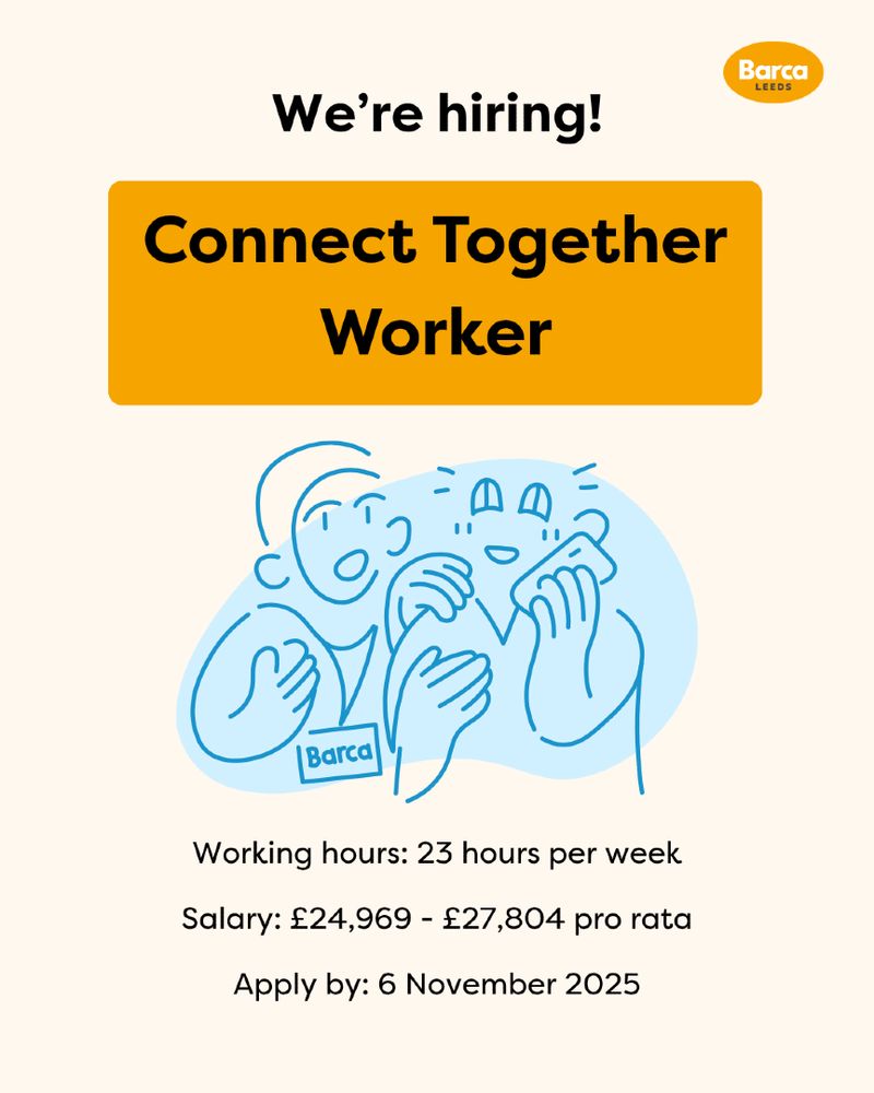 We're hiring! Connect Together Worker. 23 hours/week, Salary: £24,969 - £27,804 pro rata. Apply by 6 November 2025. Barca Leeds logo.