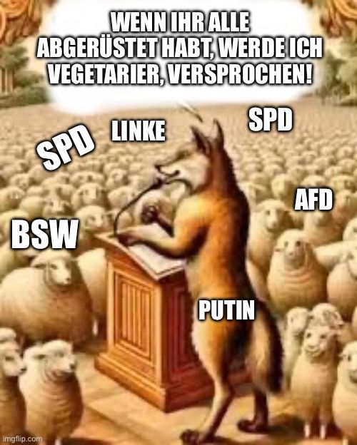 Vor vielen Schafen (SPD, Linke, AfD, BSW) steht ein Wolf (Putin) am Rednerpult und sagt: Wenn ihr alle abgerüstet habt, werde ich Vegetarier, versprochen!