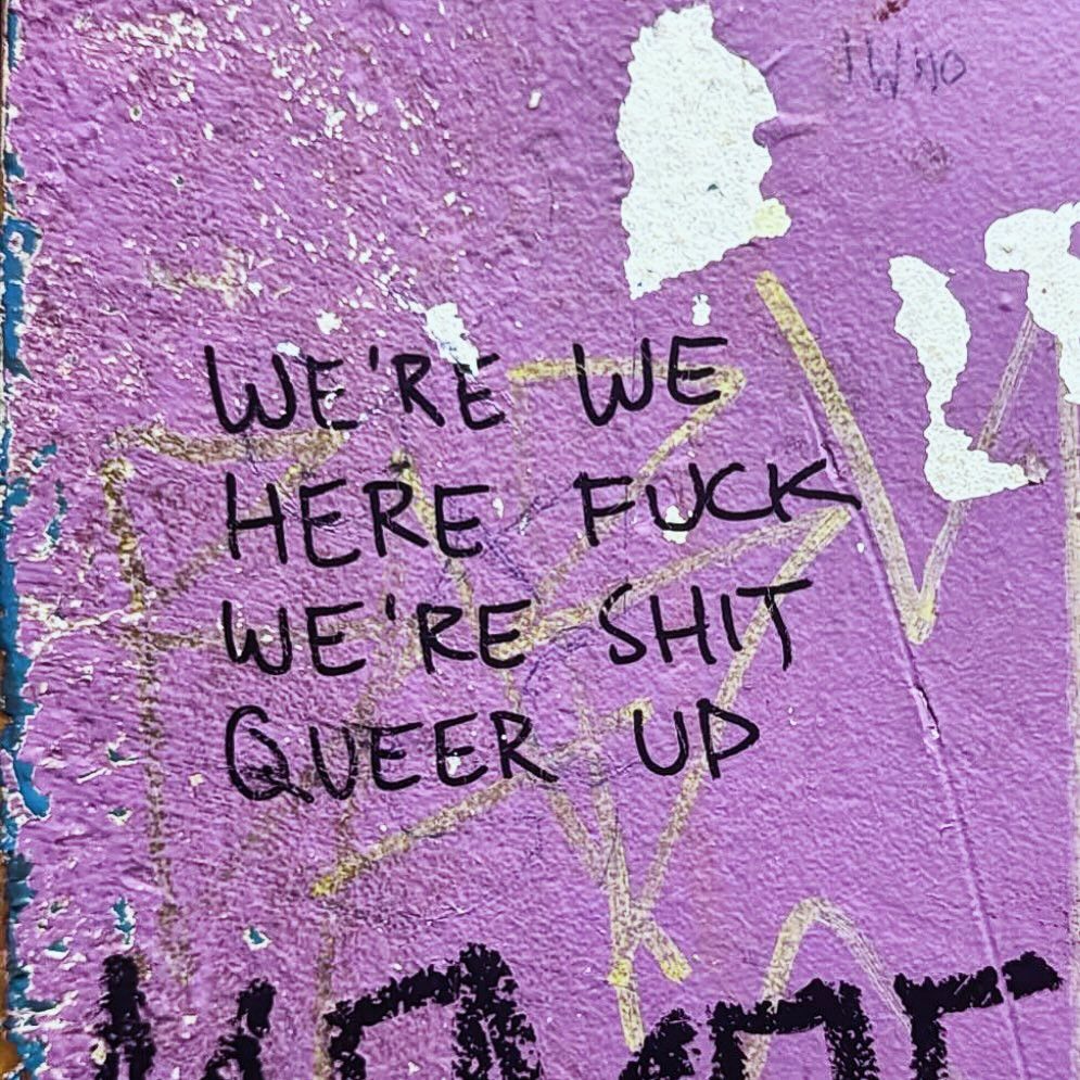 WE'RE   WE
HERE     FUCK
WE'RE   SHIT
QUEER   UP
