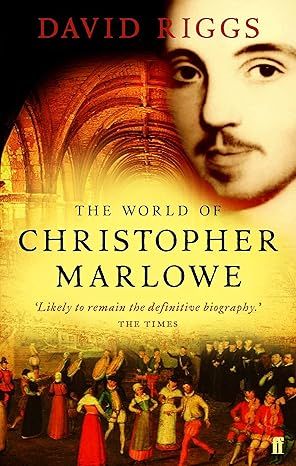 The World of Christopher Marlowe by David Riggs, published by faber and faber 