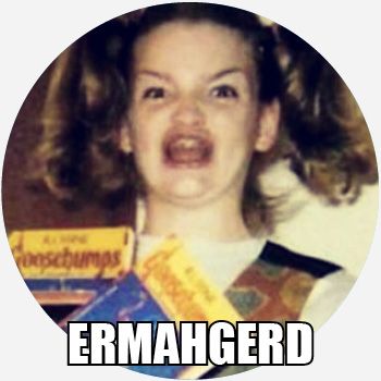 The ancient ERMAHGERD meme with a girl looking excited holding goosebumps books with her hair in pigtails. 