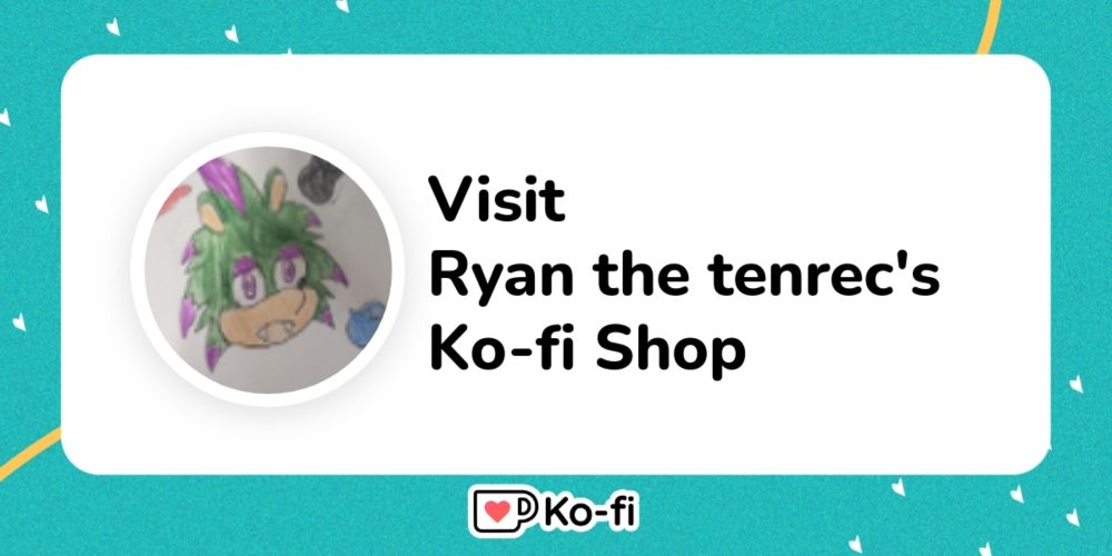 Visit Ryan the tenrec's Ko-fi Shop!