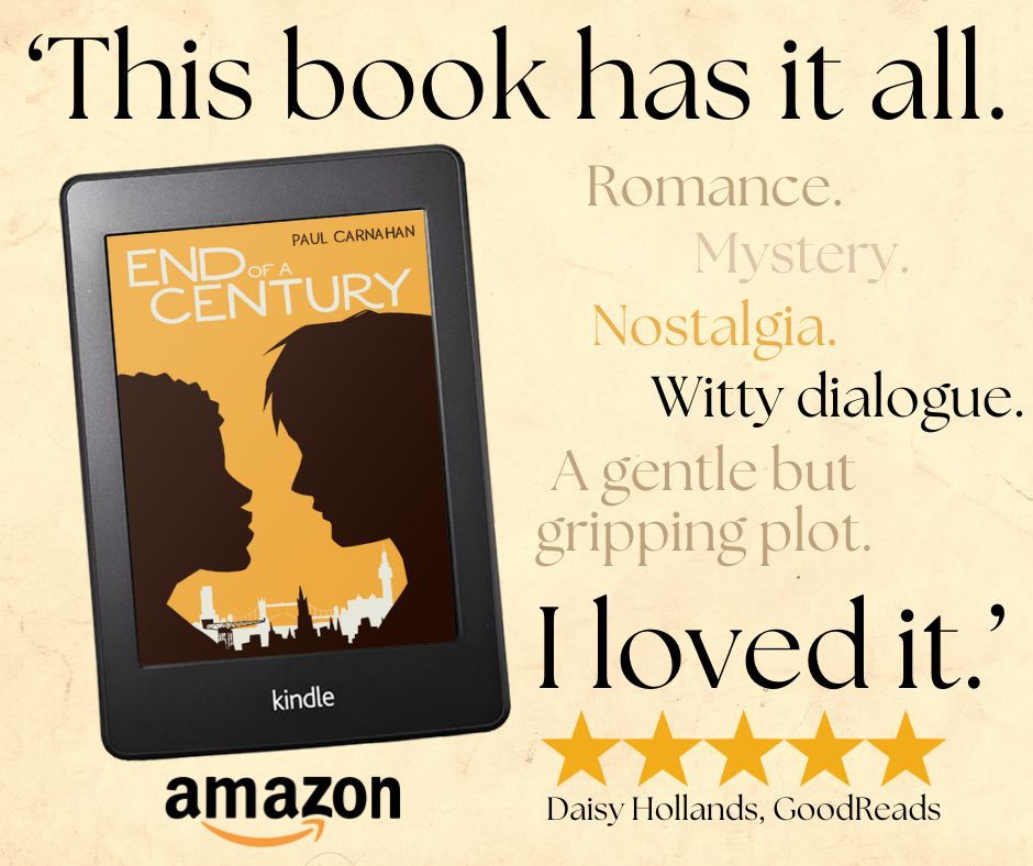 A promo image for the novel 'End of a Century' by Paul Carnahan, featuring a five-star review of the book by Daisy Hollands. The review reads: 'This book has it all. Romance. Mystery. Nostalgia. Witty dialogue. A gentle but gripping plot. I love it.'
