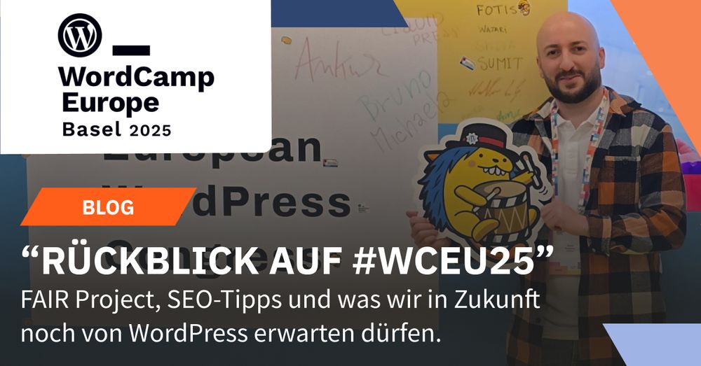 Online-Marketing-Manager der webgo GmbH, Serhat Köylüce, steht vor der einer bunten wand worauf "The European WordPress Congress" steht. Er hält dabei das offizielle WordPress-Maskottchen, Wapuu, in der Hand. Davor ist das Logo vom WordCamp Europe 2025 in Basel abgebildet. Darunter steht "Blog: Rückblick auf #WCEU25". Und darunter steht "FAIR Project, SEO-Topps und was wir in Zukunft noch von Wordpress erwarten dürfen."