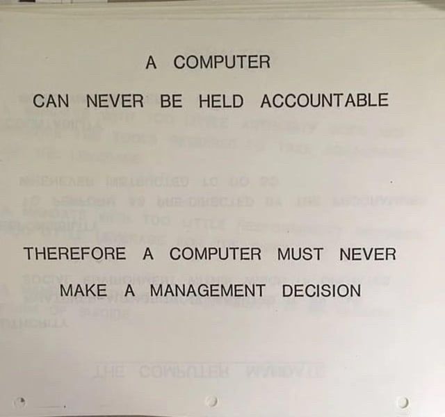 A computer can never be held accountable.

Therefore a computer must never make a management decision.