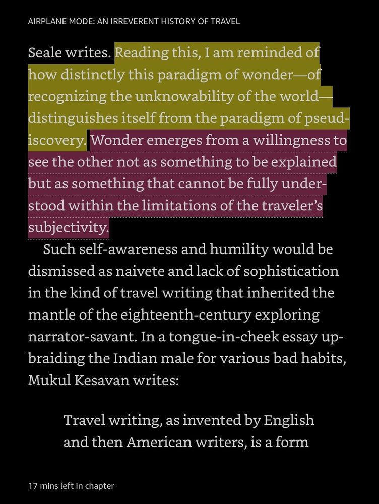 Reading this, I am reminded of how distinctly this paradigm of wonder—of recognizing the unknowability of the world—distinguishes itself from the paradigm of pseudiscovery. Wonder emerges from a willingness to see the other not as something to be explained but as something that cannot be fully understood within the limitations of the traveler’s subjectivit