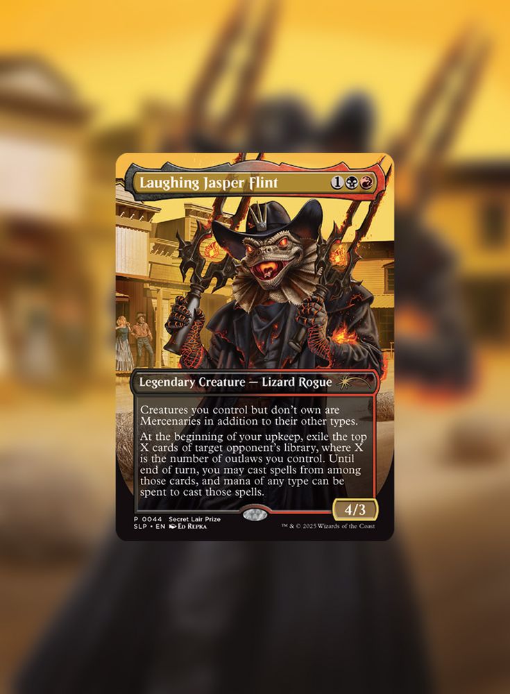 Laughing Jasper Flint. One colorless, one black mana, one red mana.
Legendary Creature, Lizard Rogue. Rare Rarity.

The art on the card depicts a lizard wearing a cowboy hat and trench coat, the frills around its neck splayed proudly as it holds two blades raised to its shoulders.

Creatures you control but don't own are Mercinaries in additon to their other types. X cards of target opponent's librar, where X is the number of outlaws you control. Until end of turn, you may cast splls from among those cards, and mana of any type can be spent to cast those spells. Power four, toughness one. 
Art by Ed Repka