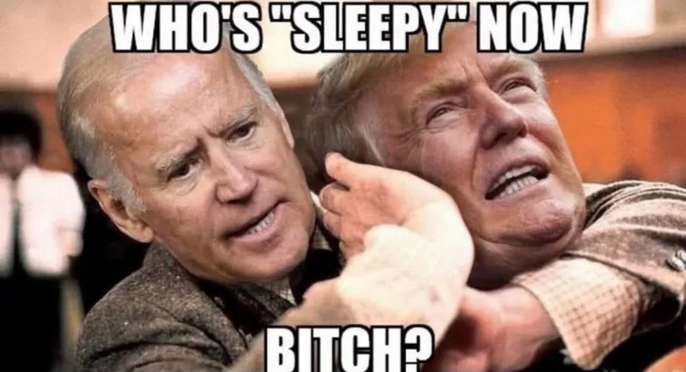Meme of Joe Biden with Trump in a headlock says “who’s “sleepy” now, bitch?” 