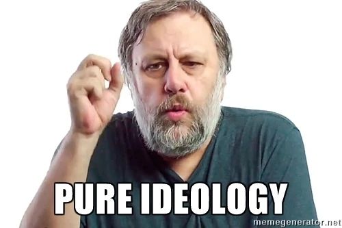 Picture of Slavoj Zizek with the caption "PURE IDEOLOGY"