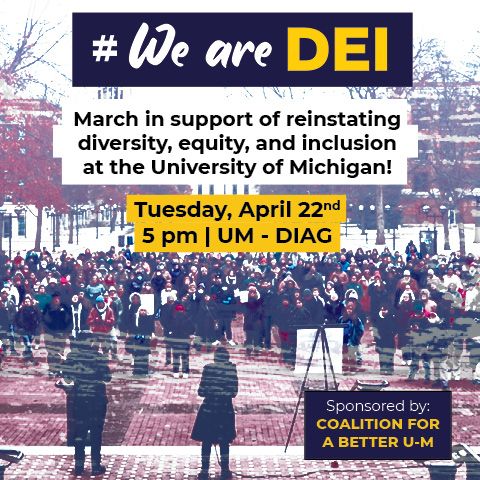 Image of a crowd gathered facing two people speaking to the group. Text on image reads, "March in support of reinstating diversity, equity, and inclusion at the University of Michigan! Tuesday, April 22nd 5 pm at the UM-Diag. Sponored by Coalition for a Better U-M"