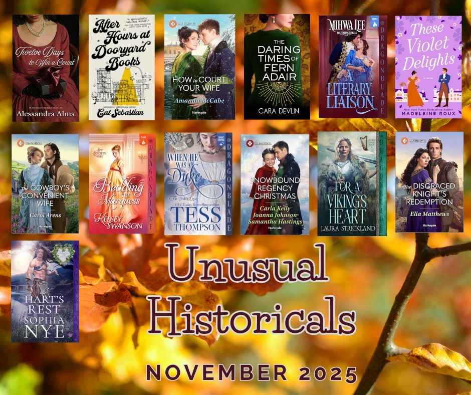 Unusual Historicals November 2025. Graphic features book covers for Twelve Days to Win a Count by Alessandra Alma, After Hours at Dooryard Books by Cat Sebastian, How to Court Your Wife by Amanda McCabe, The Daring Times of Fern Adair by Cara Devlin, A Literary Liaison by Mihwa Lee, These Violet Delights by Madeleine Roux, The Cowboy's Convenient Wife by Carol Arens, Bedding the Marquess by Kelsey Swanson, When He Was a Duke by Tess Thompson, Snowbound Regency Christmas by Carla Kelly, Joanna Johnson, and Samantha Hastings, For a Viking's Heart by Laura Strickland, The Disgraced Knight's Redemption by Ella Matthews, The Hart's Rest by Sophia Nye