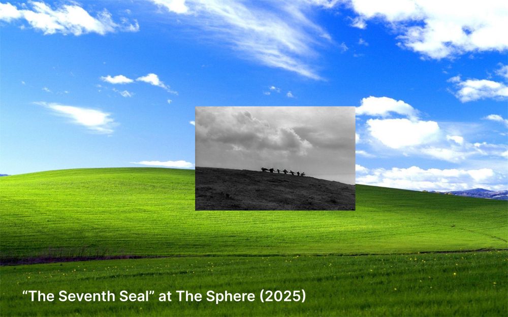 The dance of death scene from Ingmar Bergman’s The Seventh Seal (1957) pasted into the rolling hillside wallpaper from Windows 95 with the caption: “The Seventh Seal” at The Sphere (2025)