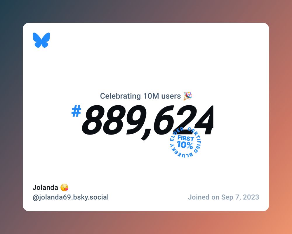 A virtual certificate with text "Celebrating 10M users on Bluesky, #889,624, Jolanda 😘 ‪@jolanda69.bsky.social‬, joined on Sep 7, 2023"