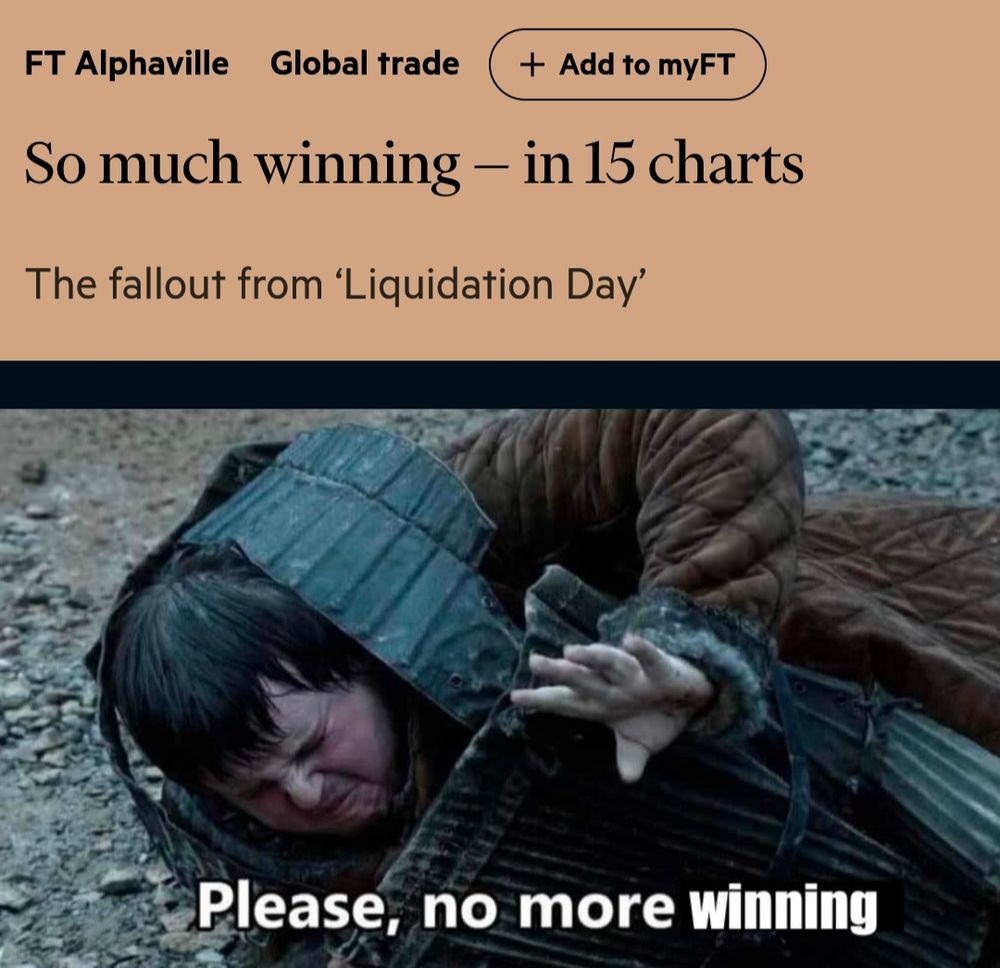 Screenshot from FT "Alphaville" 

"So much winning - in 15 charts" (7th April 2025)

*Please, no more winning" meme