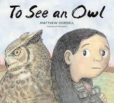 Picture book cover of To See an Owl by Matthew Cordell.