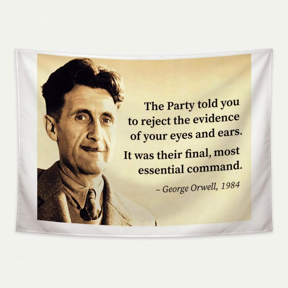 White flag with George Orwell picture and a quote of his, from 1984,saying "The party told you to reject the evidence of your eyes and ears it was their final, most essential command!
