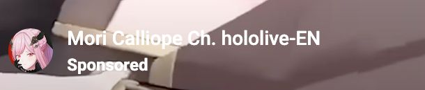 Mori Calliope Ch. hololive-EN
below that
Sponsored
