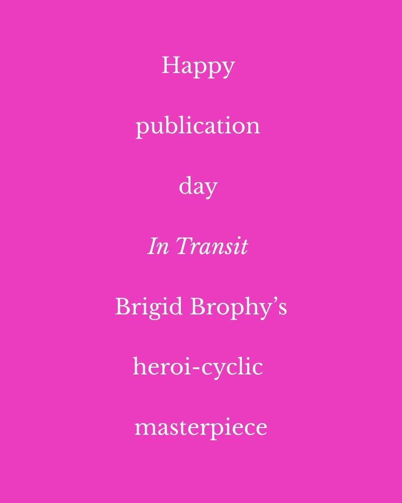 Text says Happy publication day In Transit Brigid Brophy's heroi-cyclic masterpiece 