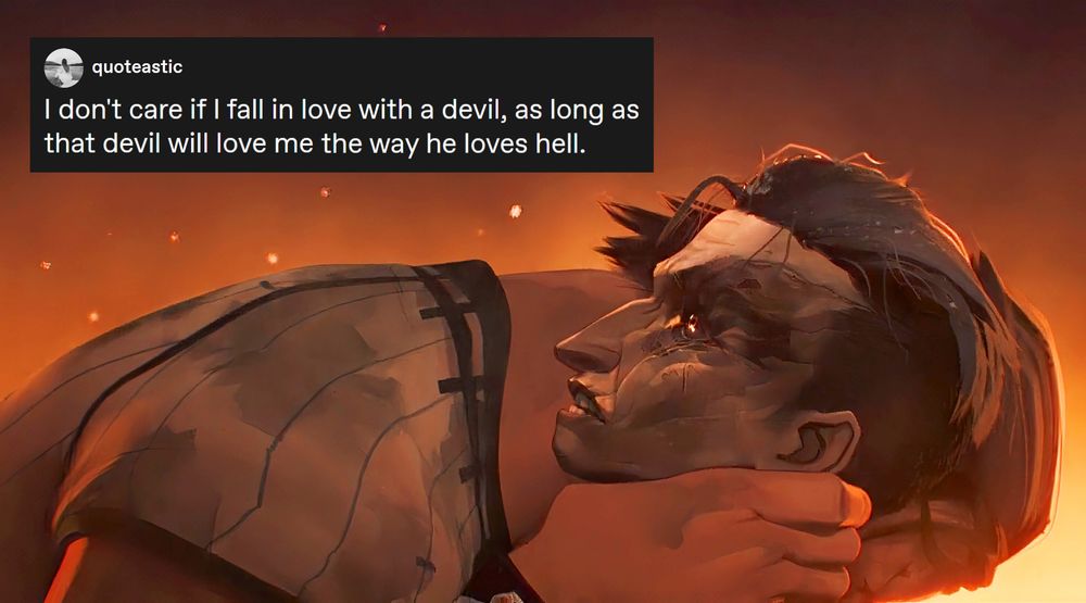 A screencap of Arcane Season One Episode Three, where Vander is choking Silco on the bridgeway of the burning chemlab. Over top of Vander's shoulder as he rests his forhead on Silco's shoulder is a text post that reads: "I don't care if I fall in love with a devil, as long as that devil will love me the way he loves hell."