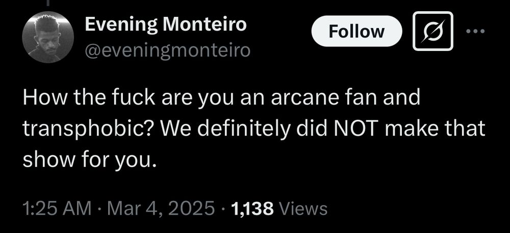 A screenshot of a tweet from Evening Monteiro that says “How the fuck are you an arcane fan and transphobic? We definitely did NOT make that show for you.”