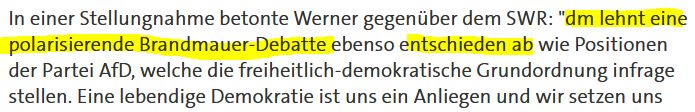 In einer Stellungnahme betonte Werner gegenüber dem SWR: "dm lehnt eine polarisierende Brandmauer-Debatte ebenso entschieden ab wie Positionen der Partei AfD, welche die freiheitlich-demokratische Grundordnung infrage stellen. Eine lebendige Demokratie ist uns ein Anliegen und wir setzen uns 