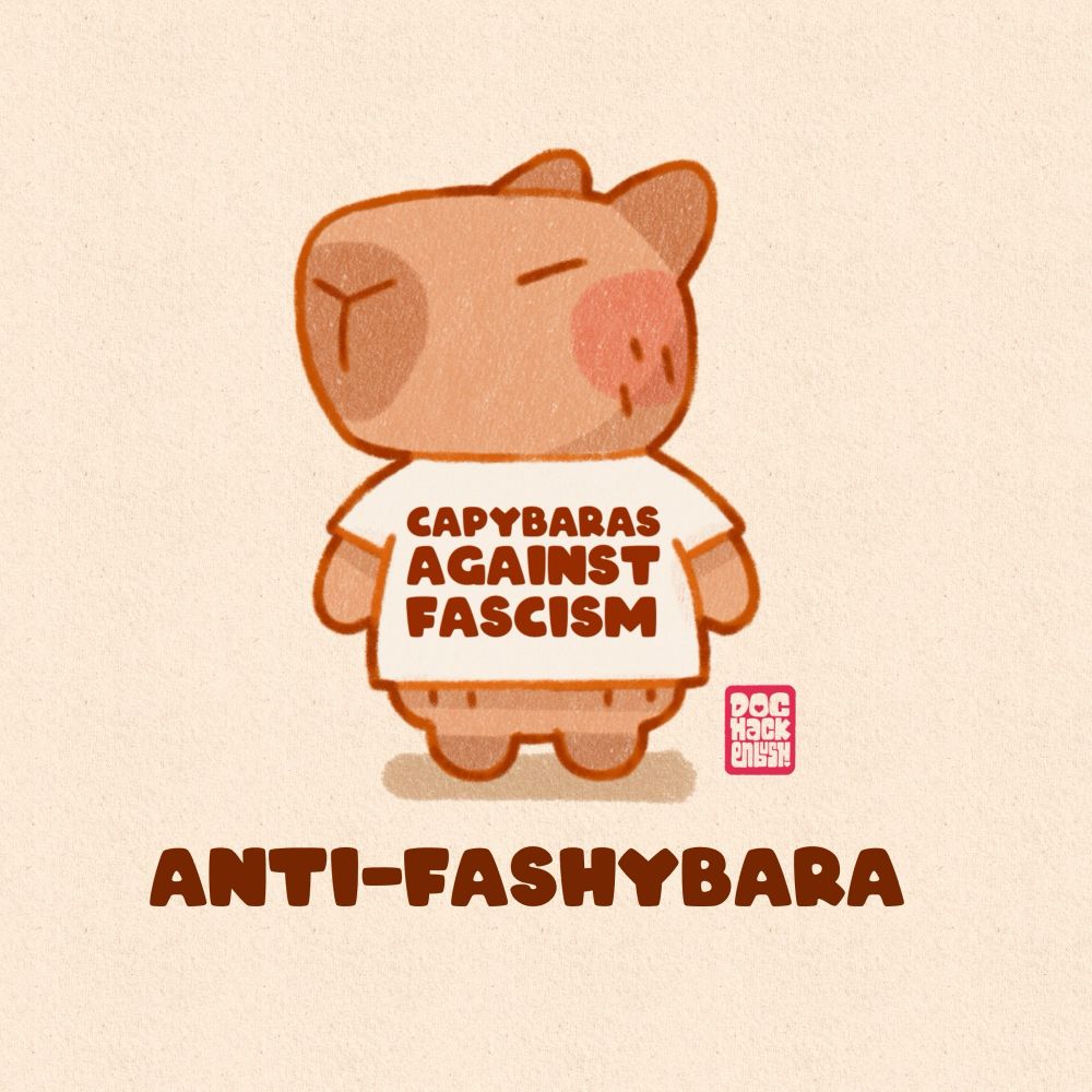 Illustration of a capybara wearing a ‘capybaras against fascism’ T-shirt. Caption: anti-fashybara