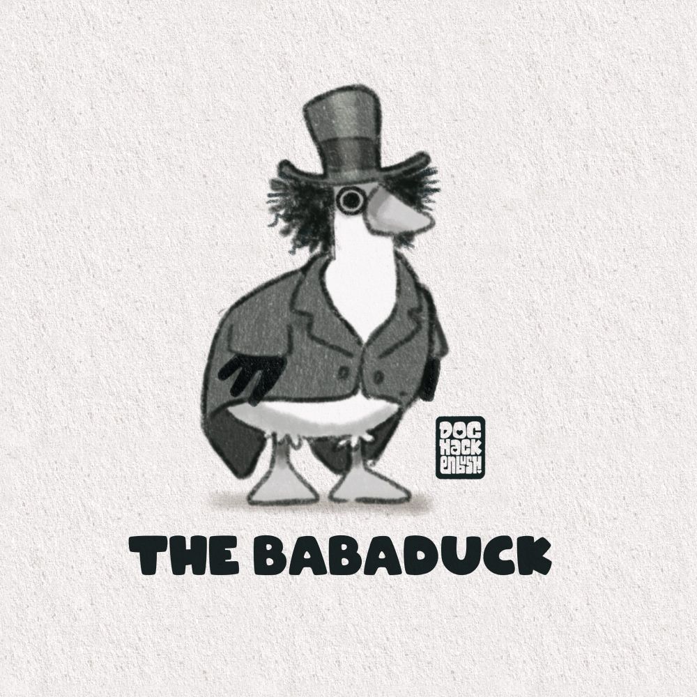 The Babaduck - that is a duck dressed as the eponymous bogeyman from the 2014 movie. A black frock coat, top hat, black pointy gloved hands and wild black hair. He also has the mad staring eye. 
