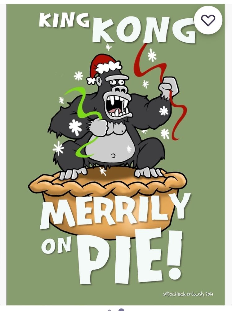 Picture: a gorilla in a Santa hat holding streamers and dancing on the lid of a huge pie
Text: King Kong merrily on pie