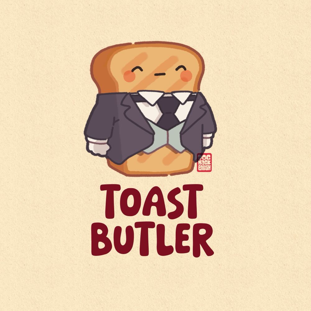 Illustration: A piece of toast, standing to attention, in a formal tailcoat, waistcoat and white gloves. Caption reads “Toast Butler”. 