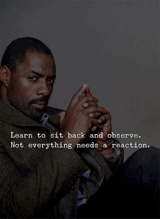 a motivational picture with someone leaning back and and written on it "learn to sit back and observe. not everything needs a reaction"