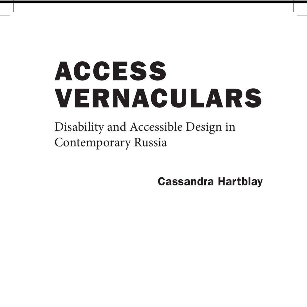 Page proof of the title page for an academic book, reading:
ACCESS VERNACULARS: Disability and Design in Contemporary Russia
Cassandra Hartblay
Cornell University Press, Ithaca and London 