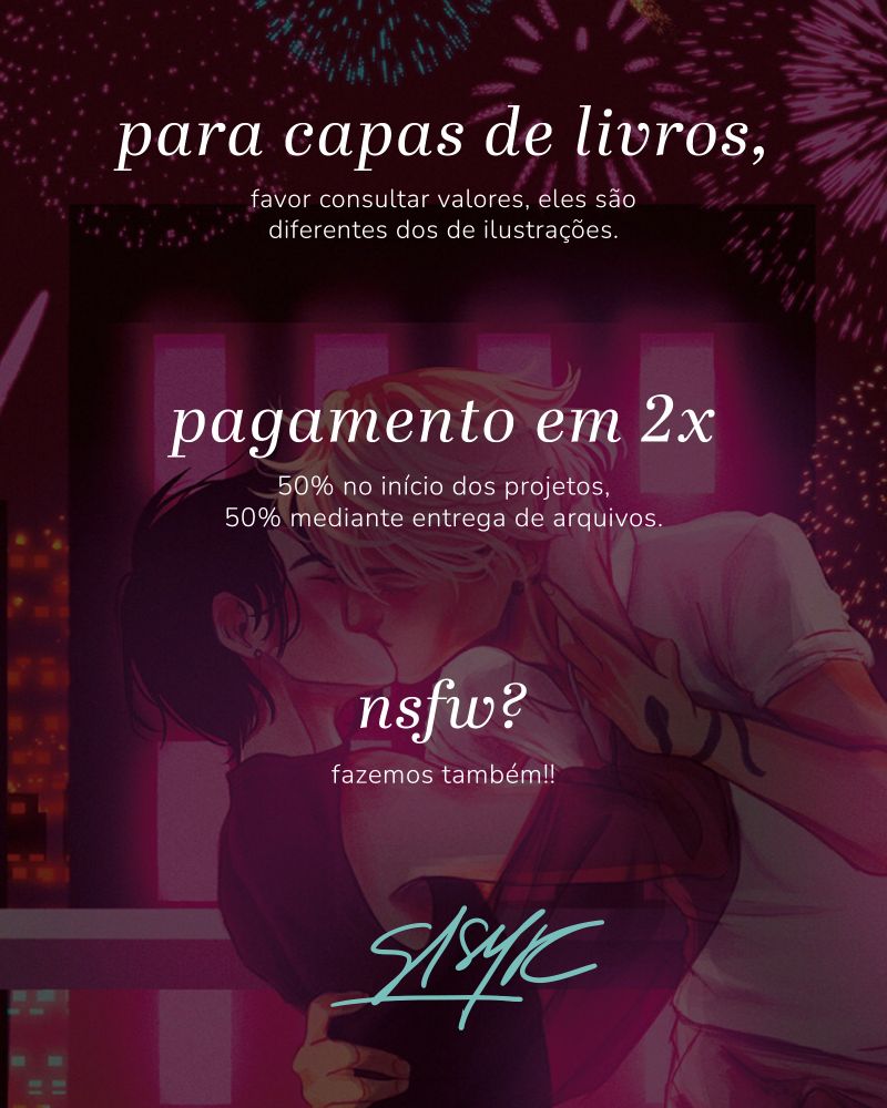 Ilustração escurecida de Pillow Talks por baixo de alguns textos:
"Para capas de livros, favor consultar valores, eles são diferentes dos de ilustrações."; "Pagamento em 2x. 50% no início dos projetos, 50% mediante entrega de arquivos."; "nsfw? fazemos também!". Centralizada na parte inferior da imagem, a assinatura do artista.
