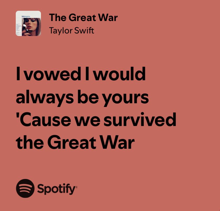 I vowed I will always be yours ‘cause we survived the Great War 
