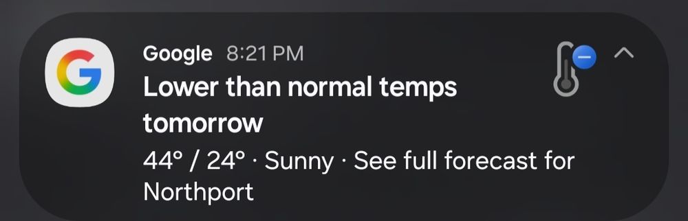 Google 8:21 PM Lower than normal temps tomorrow
44° / 24° Sunny See full forecast for Northport