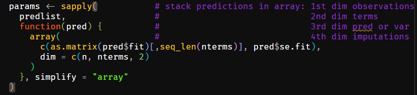 #Image with the following code:

params <- sapply(           # stack predictions in array: 1st dim observations
    predlist,                 #                             2nd dim terms
    function(pred) {          #                             3rd dim pred or var
      array(                  #                             4th dim imputations
        c(as.matrix(pred$fit)[,seq_len(nterms)], pred$se.fit),
        dim = c(n, nterms, 2)
      )
    }, simplify = "array"
  )