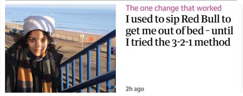Guardian headline: The one change that worked. "I used to sip Red Bull to get me out of bed - until I tried the 3-2-1 method."