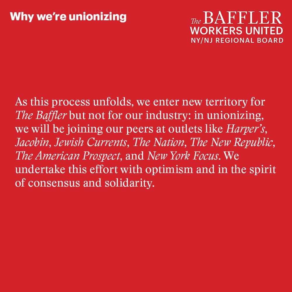 White text on a red background reads: "As this process unfolds, we enter new territory for The Baffler but not for our industry: in unionizing, we will be joining our peers at outlets like Harpers, Jacobin, Jewish Currents, The Nation, The New Republic, The American Prospect, and New York Focus. We undertake this effort with optimism and in the spirit of consensus and solidarity."