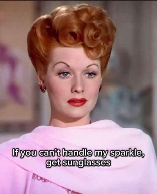 If you can’t handle my sparkle, get sunglasses. 