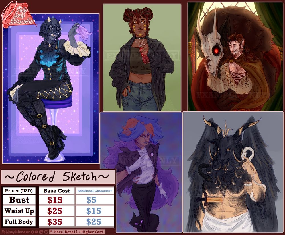 Page 1: price page for colored sketches showing various examples of characters in the style.

Colored Sketch prices: Bust $15 ($5 per additional character), waist up $25 ($15 per additional character), full body $35 ($25 per additional character).

On the bottom of this page and all following pages is a list of robboyblunder’s socials being tumblr, youtube, ko-fi and bluesky with the note “more detail = higher cost”.
