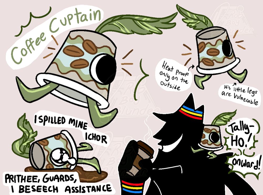 a character page showing off the new fan character titled "coffee cuptain", who is a cuptain made from a disposable foam cup with coffee beans printed on it. his color sceheme is beige and green instead of orange and red.

in the top left is the cuptain posing with his name, the top right showing his other side as he's walking away with two labels that say "Heat proof only on the outside; his little legs are vulnerable".

in the bottom right mister guy is drinking coffee with a smile from a non-sapient cup as the cuptain on his shoulder is pointing with on little leg and shouting "Tally-ho! onward!" as if mister guy is his steed.

in the bottom left, the cuptain is crying with a big pathetic watery eye as he has fallen over and spilled coffee everywhere. He's saying "I spilled mine ichor! Prithee, Guards, I beseech assistance!"