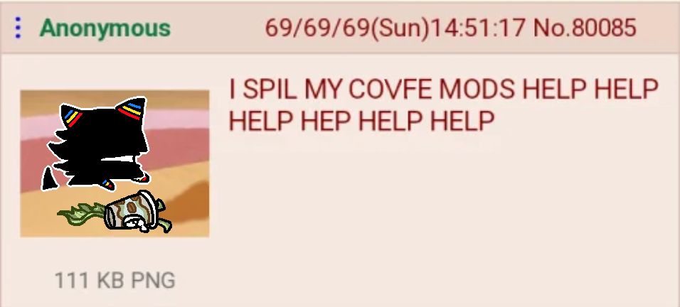 a bonus joke image that is a drawn over version of the meme from a message board that said "I spill my juice mods help help help" but it's been changed to be mister guy spilling the coffee cuptain and it says "I spill my coffee mods help help help!"