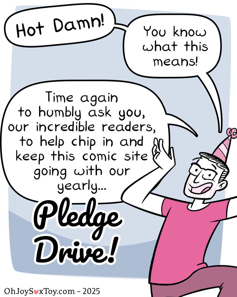 Matthew 
'Hot damn! You know what this means! Time again, to humbly ask you, our incredible readers, to help chip in and keep this comic site going with our yearly…'
Title 
Pledge Drive! 
